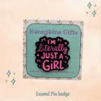Literally Just a Girl Enamel Pin Badge