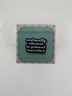 Emotionally Attached to Fictional Characters Enamel Pin Badge